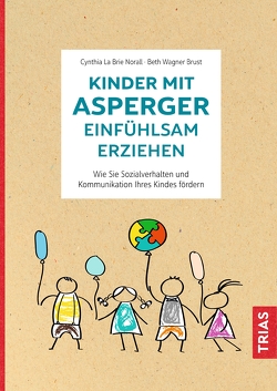 Kinder mit Asperger einfühlsam erziehen von La Brie Norall,  Cynthia, Wagner Brust,  Beth