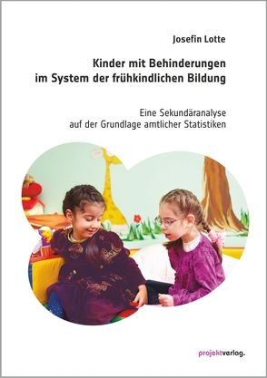 Kinder mit Behinderungen im System der frühkindlichen Bildung von Lotte,  Josefin