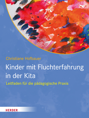 Kinder mit Fluchterfahrung in der Kita von Hofbauer,  Christiane