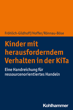 Kinder mit herausforderndem Verhalten in der KiTa von Fröhlich-Gildhoff,  Klaus, Hoffer,  Rieke, Rönnau-Böse,  Maike