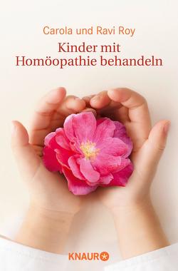 Kinder mit Homöopathie behandeln von Roy,  Carola, Roy,  Ravi