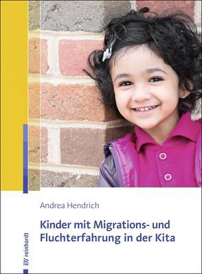 Kinder mit Migrations- und Fluchterfahrung in der Kita von Hendrich,  Andrea