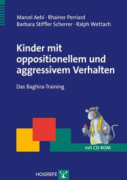 Kinder mit oppositionellem und aggressivem Verhalten von Aebi,  Marcel, Perriard,  Rhainer, Stiffler Scherrer,  Barbara, Wettach,  Ralph