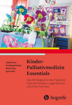 Kinder–Palliativmedizin Essentials von Bergsträsser,  Eva, Flury,  Maria, Satir,  Aylin, Streuli,  Jürg