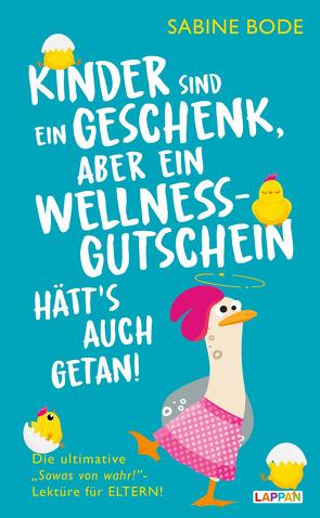 Kinder sind ein Geschenk … aber ein Wellness-Gutschein hätt’s auch getan von Bode,  Sabine