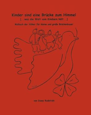 Kinder sind eine Brücke zum Himmel (… Was die Welt vom Kindsein hält… ) von Rudnitzki,  Diana