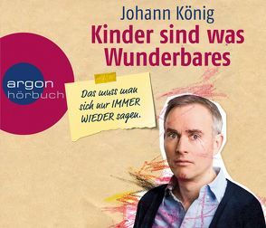 Kinder sind was Wunderbares, das muss man sich nur IMMER WIEDER sagen von König,  Johann
