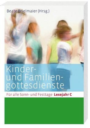 Kinder- und Familiengottesdienste für alle Sonn- und Festtage von 9,  Hans-Joachim, Alber,  Mechthild, Andresen,  Gisela, Bauer,  Judith, Brielmaier,  Beate, Diße,  Andreas, Eiken-Fabian,  Gisela, Eltrop,  Bettina, Ende,  Nathalie, Gawaz,  Annette, Hartmann,  Michael, Hintzen,  Johannes, Huber,  Michael, Kirsch,  Alfred, Kleinhansl,  Martina, Kohler-Spiegel,  Dr. Helga, Labudda,  Michaela, Leenders- van Eickels,  Cäcilia, Liese,  Gottfried, Mehringer,  Monika, Moos,  Beatrix, Orth,  Peter, Ortkemper,  Franz-Josef, Puttkammer,  Annegret, Reuter,  Eleonore, Rösch,  Barbara, Straub,  Cordula, Strifler,  Barbara, Stroband,  Wilhelm, Wellmann,  Bettina, Zwingenberger,  Uta