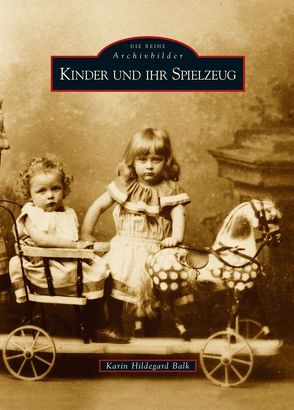 Kinder und ihr Spielzeug von Balk,  Karin Hildegard