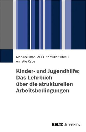 Kinder- und Jugendhilfe: Das Lehrbuch über die strukturellen Arbeitsbedingungen von Emanuel,  Markus, Müller-Alten,  Lutz, Rabe,  Annette