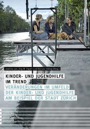 Kinder- und Jugendhilfe im Trend von Fegert,  Jörg M, Jud,  Andreas, Schlup,  Mirjam