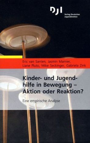 Kinder- und Jugendhilfe in Bewegung – Aktion oder Reaktion? von Mamier,  Jasmin, Pluto,  Liane, Santen,  Eric van, Seckinger,  Mike, Zink,  Gabriela