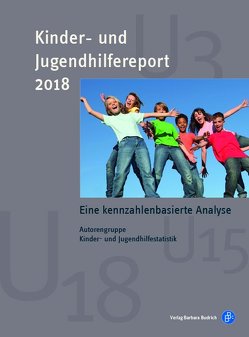 Kinder- und Jugendhilfereport 2018 von Böwing-Schmalenbrock,  Melanie, Feller,  Nadine, Fendrich,  Sandra, Kopp,  Katharina, Meiner-Teubner,  Christiane, Mühlmann,  Thomas, Müller,  Sylvia, Pothmann,  Jens, Rauschenbach,  Thomas, Schilling,  Matthias, Tabel,  Agathe