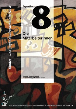 Kinder- und Jugendkulturarbeit in NRW. Expertise / Die MitarbeiterInnen in der Kinder- und Jugendkulturarbeit von Christ,  Bettina, Galuske,  Michael, Rauschenbach,  Thomas