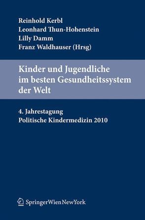 Kinder und Jugendliche im besten Gesundheitssystem der Welt von Damm,  Lilly, Kerbl,  Reinhold, Thun-Hohenstein,  Leonhard, Waldhauser,  Franz