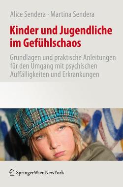 Kinder und Jugendliche im Gefühlschaos von Sendera,  Alice, Sendera,  Martina