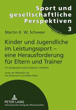 Kinder und Jugendliche im Leistungssport – eine Herausforderung für Eltern und Trainer von Schweer,  Martin K. W.