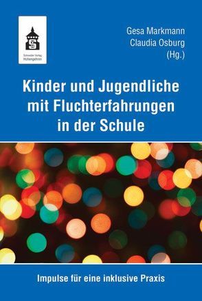 Kinder und Jugendliche mit Fluchterfahrungen in der Schule von Markmann,  Gesa, Osburg,  Claudia