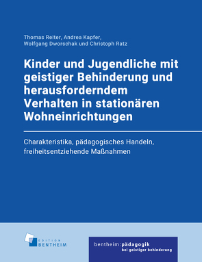 Kinder und Jugendliche mit geistiger Behinderung und herausforderndem Verhalten in stationären Wohneinrichtungen von Dworschak,  Wolfgang, Kapfer,  Andrea, Ratz,  Christoph, Reiter,  Thomas