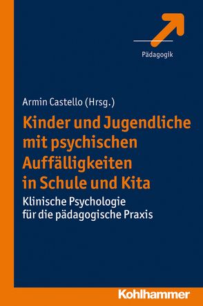 Kinder und Jugendliche mit psychischen Auffälligkeiten in Schule und Kita von Castello,  Armin