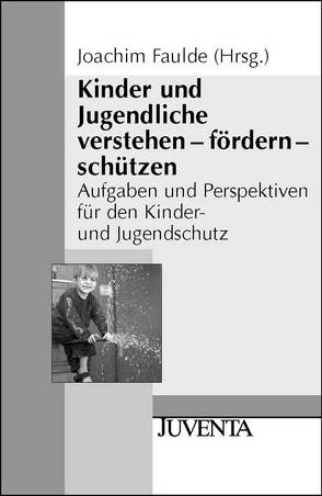 Kinder und Jugendliche verstehen – fördern – schützen von Faulde,  Joachim