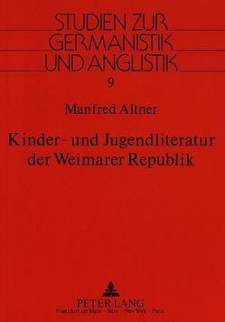 Kinder- und Jugendliteratur der Weimarer Republik von Altner,  Manfred