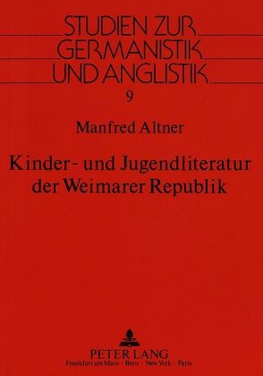 Kinder- und Jugendliteratur der Weimarer Republik von Altner,  Manfred