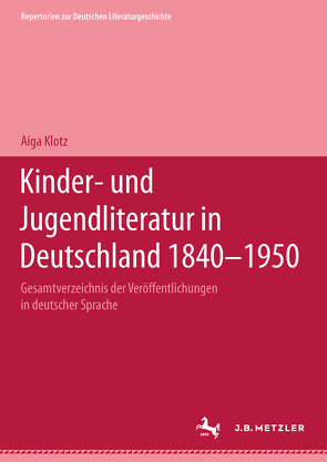 Kinder- und Jugendliteratur in Deutschland 1840–1950 von Klotz,  Aiga