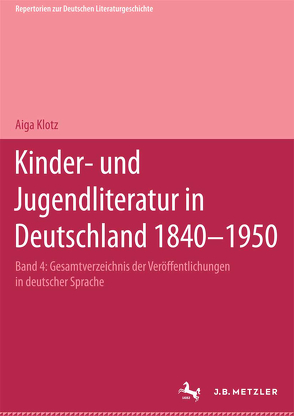 Kinder- und Jugendliteratur in Deutschland 1840–1950 von Klotz,  Aiga