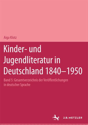 Kinder- und Jugendliteratur in Deutschland 1840–1950 von Klotz,  Aiga