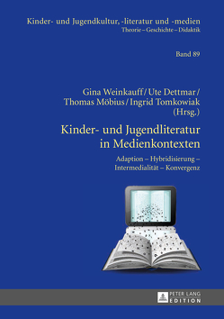 Kinder- und Jugendliteratur in Medienkontexten von Dettmar,  Ute, Möbius,  Thomas, Tomkowiak,  Ingrid, Weinkauff,  Gina