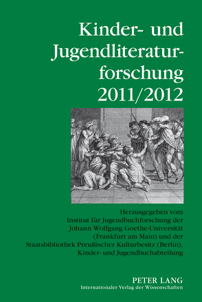 Kinder- und Jugendliteraturforschung 2011/2012 von Dolle-Weinkauff,  Bernd, Ewers-Uhlmann,  Hans-Heino, Pohlmann,  Carola