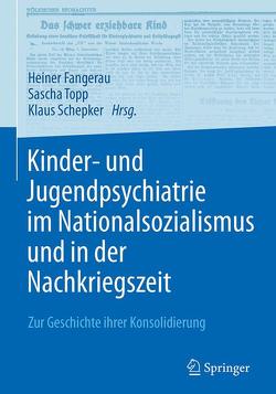 Kinder- und Jugendpsychiatrie im Nationalsozialismus und in der Nachkriegszeit von Fangerau,  Heiner, Schepker,  Klaus, Topp,  Sascha