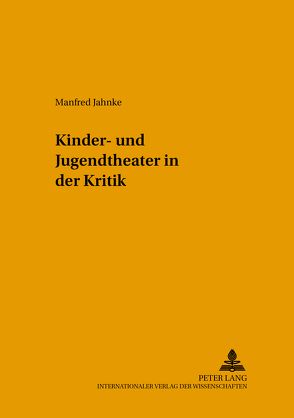 Kinder- und Jugendtheater in der Kritik von Jahnke,  Manfred