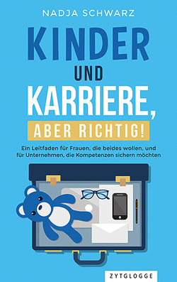 Kinder und Karriere, aber richtig! von Schwarz,  Nadja