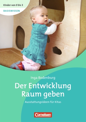 Kinder von 0 bis 3 – Basiswissen / Der Entwicklung Raum geben von Bodenburg,  Inga, Wehrmann,  Ilse