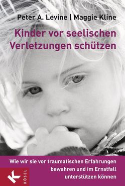 Kinder vor seelischen Verletzungen schützen von Kline,  Maggie, Levine,  Peter A., Petersen,  Karin