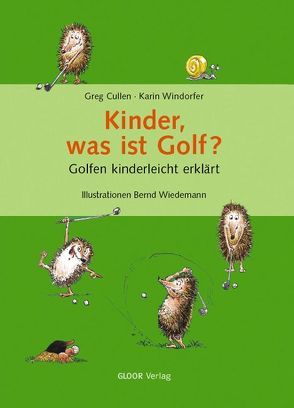 Kinder, was ist Golf? von Cullen,  Greg, Wiedemann,  Bernd, Windorfer,  Karin