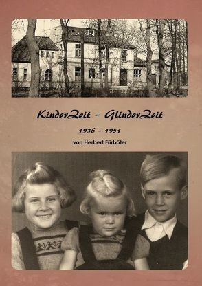 Kinder Zeit – Glinder Zeit 1936 – 1951 von Fürböter,  Herbert