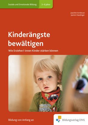 Handbücher für die frühkindliche Bildung / Kinderängste bewältigen von Armbrust,  Joachim, Hasslinger,  Jasmin