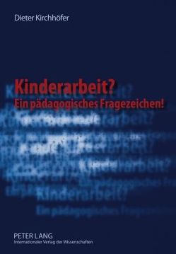 Kinderarbeit? Ein pädagogisches Fragezeichen! von Kirchhöfer,  Dieter