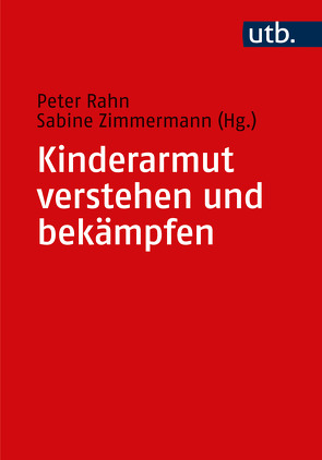 Kinderarmut verstehen und bekämpfen von Rahn,  Peter, Zimmermann,  Sabine