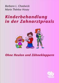 Kinderbehandlung in der Zahnarztpraxis von Butz,  Cheryl L, Chadwick,  Barbara L, Gibb,  C, Hosey,  Marie Thérèse, Pusch-Kovacs,  Brigitte, Splieth,  Christian, Wilson,  Nairn H