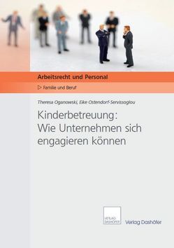 Kinderbetreuung: Wie Unternehmen sich engagieren können von Oganowski,  Theresa, Ostendorf-Servissoglou,  Eike