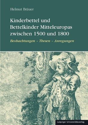 Kinderbettel und Bettelkinder Mitteleuropas zwischen 1500 und 1800 von Bräuer,  Helmut