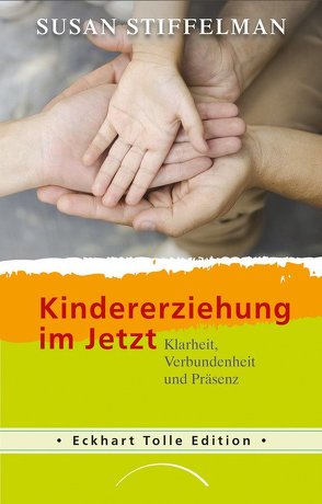 Kindererziehung im Jetzt von Stiffelman,  Susan, Tolle,  Eckhart