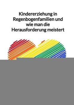 Kindererziehung in Regenbogenfamilien und wie man die Herausforderung meistert von Jaltas