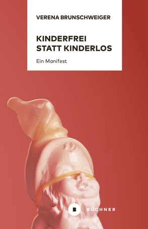 Kinderfrei statt kinderlos von Brunschweiger,  Verena