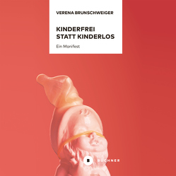 Kinderfrei statt kinderlos von Brunschweiger,  Verena