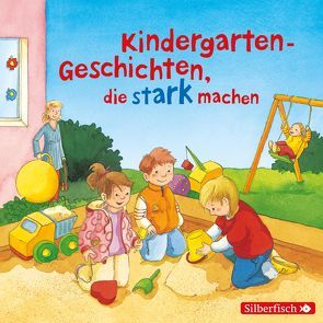 Kindergarten-Geschichten, die stark machen von Diverse, Karun,  Vanida, Kremer,  Hans, Mues,  Wanja, Schneider,  Liane, Steck,  Johannes, Sudhoff,  Ann-Cathrin, Tielmann,  Christian, Weber,  Anne